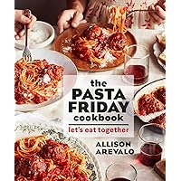 The Pasta Friday Cookbook: Let's Eat Together The Pasta Friday Cookbook: Let's Eat Together Paperback Kindle