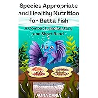 Species Appropriate and Healthy Nutrition for Betta Fish – A Compact, Explanatory and Short Read (Guidebooks on Keeping Fighting Fish Book 2) Species Appropriate and Healthy Nutrition for Betta Fish – A Compact, Explanatory and Short Read (Guidebooks on Keeping Fighting Fish Book 2) Kindle Paperback