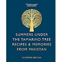 Summers Under the Tamarind Tree: Recipes & Memories from Pakistan Summers Under the Tamarind Tree: Recipes & Memories from Pakistan Flexibound Kindle Hardcover