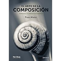 El arte de la composición: Enriquece tu mirada fotográfica El arte de la composición: Enriquece tu mirada fotográfica Paperback Kindle