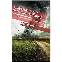 Alabama's Most Dangerous Storms: The 10 Deadliest Weather Events in Alabama History Alabama's Most Dangerous Storms: The 10 Deadliest Weather Events in Alabama History Kindle Paperback