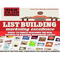 List Building Excellence - Are You Ready to Finally Discover the REAL Secrets to Building Responsive Lists? Even if You Are A Complete Newbie?