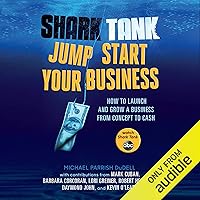 Shark Tank Jump Start Your Business: How to Launch and Grow a Business from Concept to Cash Shark Tank Jump Start Your Business: How to Launch and Grow a Business from Concept to Cash Audible Audiobook Paperback Kindle