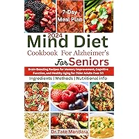 MIND Diet Cookbook For Alzheimer's For Seniors: Brain-Boosting Recipes for Memory Improvement, Cognitive Function, and Healthy Aging for Older Adults Over 50 MIND Diet Cookbook For Alzheimer's For Seniors: Brain-Boosting Recipes for Memory Improvement, Cognitive Function, and Healthy Aging for Older Adults Over 50 Kindle Paperback