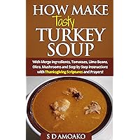 How To Make Tasty Turkey Soup: 15 delicious smoked turkey recipes and Thanksgiving Scriptures and Prayers! (How To Make Tasty Turkey Soup with Thanksgiving Scriptures and prayers) How To Make Tasty Turkey Soup: 15 delicious smoked turkey recipes and Thanksgiving Scriptures and Prayers! (How To Make Tasty Turkey Soup with Thanksgiving Scriptures and prayers) Kindle