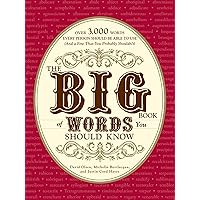 The Big Book of Words You Should Know: Over 3,000 Words Every Person Should be Able to Use (And a few that you probably shouldn't) The Big Book of Words You Should Know: Over 3,000 Words Every Person Should be Able to Use (And a few that you probably shouldn't) Kindle Paperback