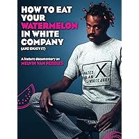 How to Eat Your Watermelon in White Company (and Enjoy It)