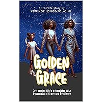 Golden Grace: Overcoming Life’s Adversities with Supernatural Grace and Resilience Golden Grace: Overcoming Life’s Adversities with Supernatural Grace and Resilience Kindle Paperback Hardcover