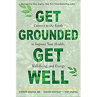Get Grounded, Get Well: Connect to the Earth to Improve Your Health, Well-Being, and Energy Get Grounded, Get Well: Connect to the Earth to Improve Your Health, Well-Being, and Energy Paperback Kindle Audible Audiobook Audio CD