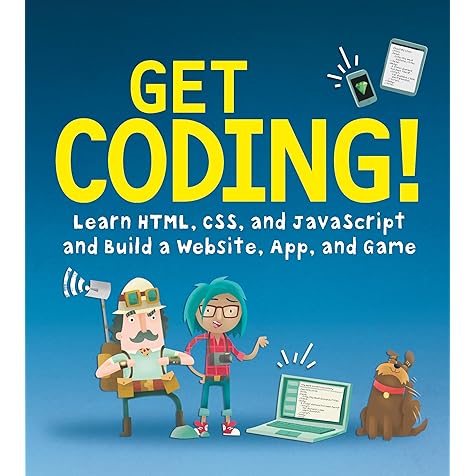 Get Coding!: Learn HTML, CSS & JavaScript & Build a Website, App & Game Get Coding!: Learn HTML, CSS & JavaScript & Build a Website, App & Game Paperback Kindle Library Binding