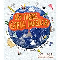 Hey There, Earth Dweller!: Dive Into This World We Call Earth