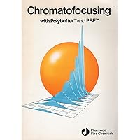Chromatofocusing with Polybuffer and PBE Chromatofocusing with Polybuffer and PBE Paperback