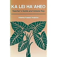Ka Lei Haaheo: Beginning Hawaiian (Teacher's Guide and Answer Key) Ka Lei Haaheo: Beginning Hawaiian (Teacher's Guide and Answer Key) Paperback