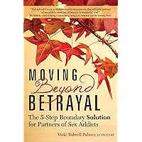 Moving Beyond Betrayal: The 5-Step Boundary Solution for Partners of Sex Addicts Moving Beyond Betrayal: The 5-Step Boundary Solution for Partners of Sex Addicts Paperback Kindle Audible Audiobook Audio CD