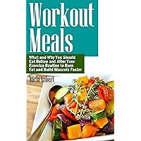 Workout Meals: What and Why You Should Eat Before and After Your Exercise Routine to Burn Fat and Build Muscels Faster Workout Meals: What and Why You Should Eat Before and After Your Exercise Routine to Burn Fat and Build Muscels Faster Kindle Paperback