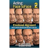 Acting: Face to Face 2: Emotional Alignment - How to Create Genuine Emotion for TV and Film (Language of the Face)