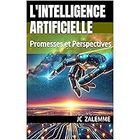 L'Intelligence Artificielle: Promesses et Perspectives (French Edition) L'Intelligence Artificielle: Promesses et Perspectives (French Edition) Kindle