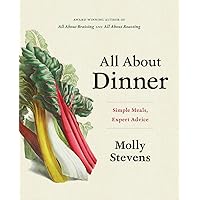 All About Dinner: Simple Meals, Expert Advice All About Dinner: Simple Meals, Expert Advice Hardcover Kindle