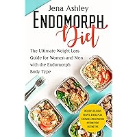 Endomorph Diet: The Ultimate Weight Loss Guide for Women and Men with the Endomorph Body Type Includes Delicious Recipes, a Meal Plan, Exercises, and Strategic ... Intermittent Fasting Tips (Diet Techniques)