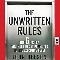 The Unwritten Rules: The Six Skills You Need to Get Promoted to the Executive Level The Unwritten Rules: The Six Skills You Need to Get Promoted to the Executive Level Audible Audiobook Kindle Hardcover Audio CD