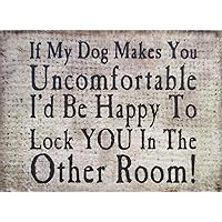 4x3 Inspirational Wooden Rustic Country Signs for Country Farm Living -If My Dog Makes You Uncomfortable I'D Be Happy To Lock You In The Other Room