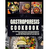 GASTROPARESIS COOKBOOK: 100+ Delicious and Mouth-watering Recipes for Managing Gastroparesis Symptoms, Nourish Your Body and Live Your Best Life GASTROPARESIS COOKBOOK: 100+ Delicious and Mouth-watering Recipes for Managing Gastroparesis Symptoms, Nourish Your Body and Live Your Best Life Kindle Paperback