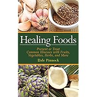 Healing Foods: Prevent and Treat Common Illnesses with Fruits, Vegetables, Herbs, and More Healing Foods: Prevent and Treat Common Illnesses with Fruits, Vegetables, Herbs, and More Kindle Paperback