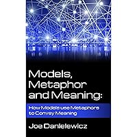 Models, Metaphor and Meaning: How Models use Metaphor to Convey Meaning Models, Metaphor and Meaning: How Models use Metaphor to Convey Meaning Paperback Kindle Audible Audiobook
