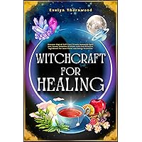 Witchcraft for Healing: Discover Magical Self-Care | Create Homemade Spell Jars, Brews, Remedies & Rituals with Cost-Effective Ingredients for Inner Power and Energy Protection Witchcraft for Healing: Discover Magical Self-Care | Create Homemade Spell Jars, Brews, Remedies & Rituals with Cost-Effective Ingredients for Inner Power and Energy Protection Kindle Paperback