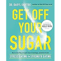 Get Off Your Sugar: Burn the Fat, Crush Your Cravings, and Go From Stress Eating to Strength Eating Get Off Your Sugar: Burn the Fat, Crush Your Cravings, and Go From Stress Eating to Strength Eating Paperback Audible Audiobook Kindle Audio CD