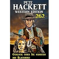 Gunlock oder Sie nannten ihn Blackbird: Pete Hackett Western Edition 262 (German Edition) Gunlock oder Sie nannten ihn Blackbird: Pete Hackett Western Edition 262 (German Edition) Kindle