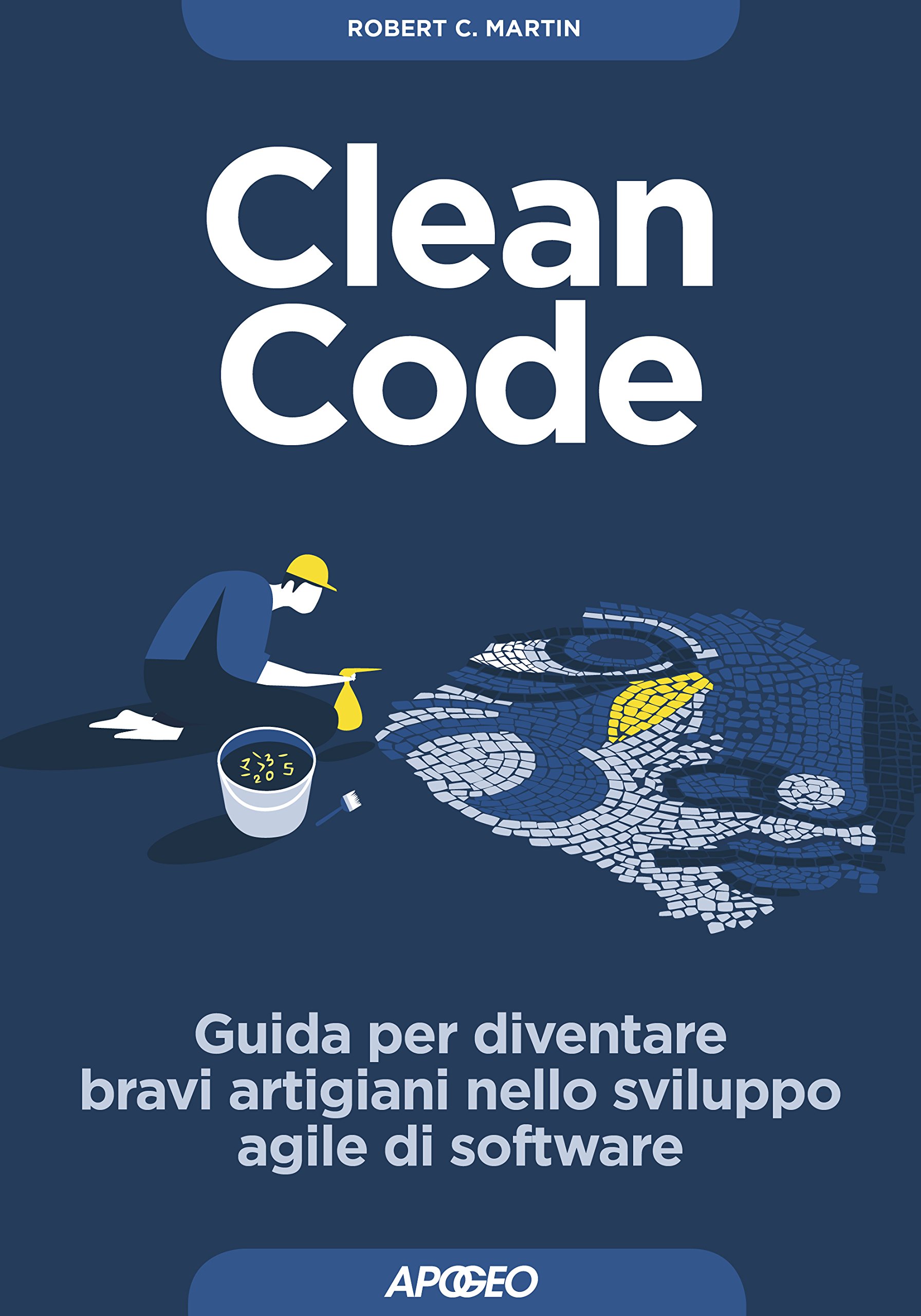 Clean Code: Guida per diventare bravi artigiani nello sviluppo agile di software (Maestri di programmazione Vol. 2) (Italian Edition)