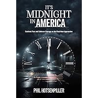It's Midnight in America: Confront Fear and Embrace Courage as the Final Hour Approaches It's Midnight in America: Confront Fear and Embrace Courage as the Final Hour Approaches Paperback Kindle