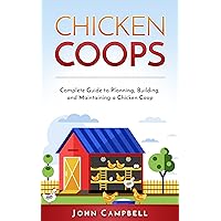 Chicken Coops: Complete Guide to Planning, Building, and Maintaining a Chicken Coop (Self-Sustainable Living, Farming, Outdoors) Chicken Coops: Complete Guide to Planning, Building, and Maintaining a Chicken Coop (Self-Sustainable Living, Farming, Outdoors) Kindle Paperback