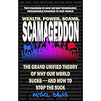 Scamageddon: Wealth. Power. Scams. Why Our World Sucks and How to Stop the Suck (Fixing Political, Economic, Environmental, and Cultural Problems)
