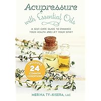 Acupressure with Essential Oils: A Self-Care Guide to Enhance Your Health and Lift Your Spirit--Includes 24 Common Conditions Acupressure with Essential Oils: A Self-Care Guide to Enhance Your Health and Lift Your Spirit--Includes 24 Common Conditions Paperback Kindle Audible Audiobook Spiral-bound