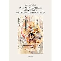 Digital Humanities e Musicologia: un discorso introduttivo (Italian Edition)