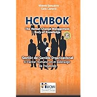 HCMBOK - The Human Change Management Body of Knowledge: Gestión del Cambio Organizacional - El Factor Humano en el Liderazgo de Proyectos (Spanish Edition)
