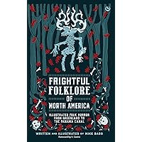 Frightful Folklore of North America: Illustrated Folk Horror from Greenland to the Panama Canal Frightful Folklore of North America: Illustrated Folk Horror from Greenland to the Panama Canal Hardcover Kindle
