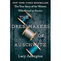 The Dressmakers of Auschwitz: The True Story of the Women Who Sewed to Survive The Dressmakers of Auschwitz: The True Story of the Women Who Sewed to Survive Kindle Paperback Audible Audiobook Hardcover Audio CD