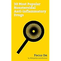 Focus On: 30 Most Popular Nonsteroidal Anti-inflammatory Drugs: Naproxen, Diclofenac, Salicylic Acid, Ketorolac, Indometacin, Mefenamic Acid, Etoricoxib, COX-2 Inhibitor, Ketoprofen, Rofecoxib, etc.