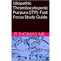 Idiopathic Thrombocytopenic Purpura (ITP): Fast Focus Study Guide Idiopathic Thrombocytopenic Purpura (ITP): Fast Focus Study Guide Kindle Paperback