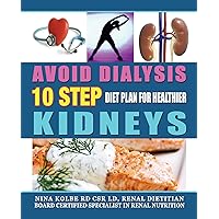 Avoid Dialysis, 10 Step Diet Plan For Healthier Kidneys Avoid Dialysis, 10 Step Diet Plan For Healthier Kidneys Kindle Paperback