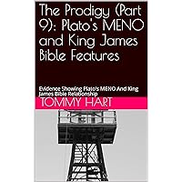 The Prodigy (Part 9): Plato's MENO and King James Bible Features: Evidence Showing Plato's MENO And King James Bible Relationship The Prodigy (Part 9): Plato's MENO and King James Bible Features: Evidence Showing Plato's MENO And King James Bible Relationship Kindle Paperback