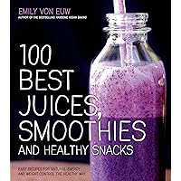 100 Best Juices, Smoothies and Healthy Snacks: Easy Recipes For Natural Energy & Weight Control the Healthy Way 100 Best Juices, Smoothies and Healthy Snacks: Easy Recipes For Natural Energy & Weight Control the Healthy Way Paperback Kindle