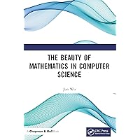 The Beauty of Mathematics in Computer Science The Beauty of Mathematics in Computer Science eTextbook Hardcover Paperback