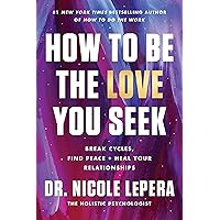 How to Be the Love You Seek: Break Cycles, Find Peace, and Heal Your Relationships How to Be the Love You Seek: Break Cycles, Find Peace, and Heal Your Relationships Audible Audiobook Hardcover Kindle Perfect Paperback Audio CD