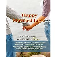 Happy Married Love: The definitive answer to the question: how many times a week should couples make love? Happy Married Love: The definitive answer to the question: how many times a week should couples make love? Kindle