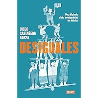 Desiguales: Una historia de la desigualdad en México (Spanish Edition) Desiguales: Una historia de la desigualdad en México (Spanish Edition) Kindle Paperback