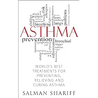 ASTHMA: World's Best Treatments for Preventing, Relieving and Curing Asthma ASTHMA: World's Best Treatments for Preventing, Relieving and Curing Asthma Kindle